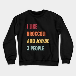 I LIKE BROCCOLI AND MAYBE 3 PEOPLE Funny Retro (Sunset) Crewneck Sweatshirt